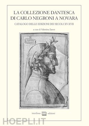 zanon v. (curatore) - collezione dantesca di carlo negroni a novara. catalogo delle edizioni dei secol