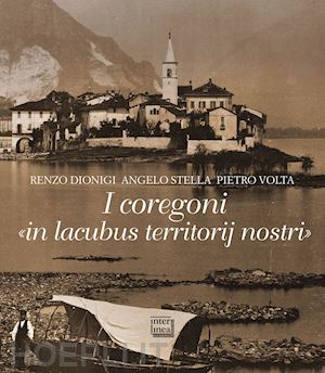 dionigi renzo; stella angelo; volta pietro - i coregoni. «in lacubus territorij nostri»