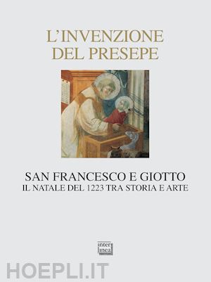 paolazzi c. (curatore) - invenzione del presepe. san francesco e giotto. il natale del 1223 tra storia e