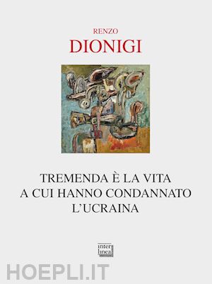 dionigi renzo - tremenda è la vita a cui hanno condannato l'ucraina