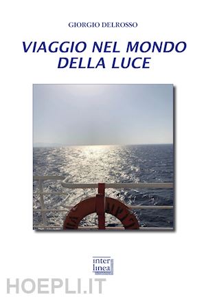 delrosso giorgio - viaggio nel mondo della luce. la fenomenologia della luce, la sua conoscenza, i campi di applicazione in dermatologia