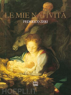 zeri federico - le mie nativita'. nuova ediz.