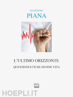 piana giannino - l'ultimo orizzonte. questioni etiche di fine vita