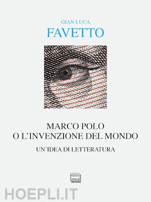 favetto gian luca - marco polo o l'invenzione del mondo. un'idea di letteratura