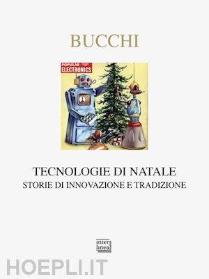 bucchi massimiano - tecnologie di natale. storie di innovazione e tradizione