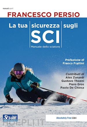 persio francesco - la tua sicurezza sugli sci. manuale dello sciatore