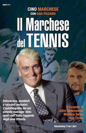 marchese cino - marchese del tennis. retroscena, aneddoti e racconti esclusivi. l'autobiografia