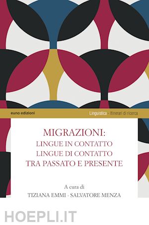 emmi t. (curatore); menza s. (curatore) - migrazioni: lingue in contatto, lingue di contatto tra passato e presente