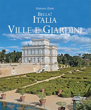 zuffi stefano - bella! italia. ville giardini. ediz. italiana e inglese