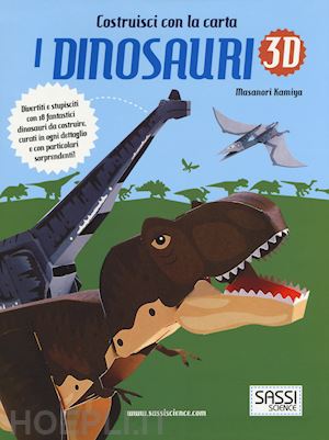 kamiya masanori - i dinosauri 3d. ediz. illustrata