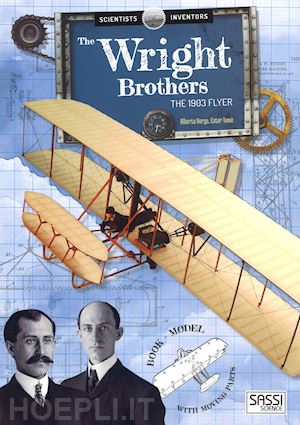 borgo alberto; tomè ester - scientists and inventors. the wright brothers. the 1930's flyer. ediz. a colori