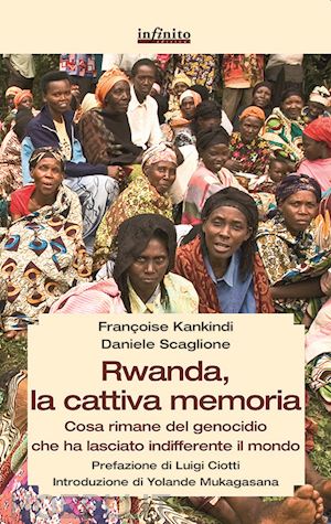 kankindi francoise; scaglione daniele - rwanda, la cattiva memoria