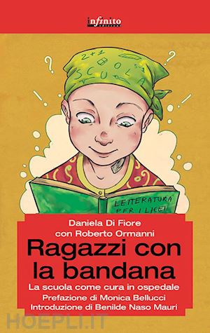 di fiore daniela; ormanni roberto - ragazzi con la bandana. la scuola come cura in ospedale