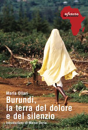 ollari maria; deriu marco - burundi, la terra del dolore e del silenzio