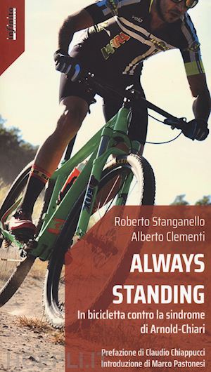 stanganello roberto; clementi alberto - always standing. in bicicletta contro la sindrome di arnold-chiari