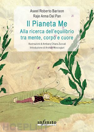 barison aseel roberto; dal pan raje anna - il pianeta me. alla ricerca dell'equilibrio tra mente, corpo e cuore. ediz. illustrata