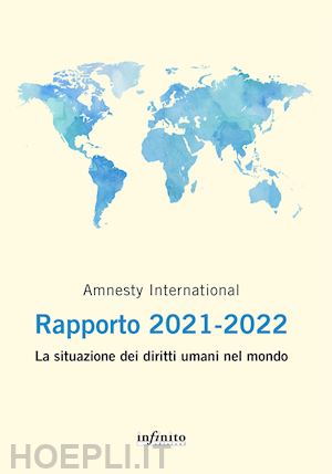 amnesty international (curatore) - amnesty international. rapporto 2021-2022. la situazione dei diritti umani nel m