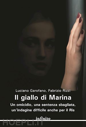 garofano luciano; rizzi fabrizio - il giallo di marina. un omicidio, una sentenza sbagliata, un'indagine difficile anche per il ris