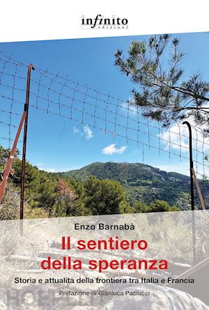 barnabà enzo - il sentiero della speranza. storia e attualità della frontiera tra italia e francia