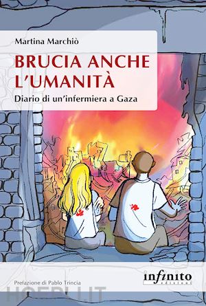 marchio' martina - brucia anche l'umanita'. diario di un'infermiera a gaza