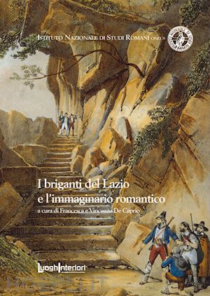 de caprio f.(curatore); de caprio v.(curatore) - i briganti del lazio e l'immaginario romantico