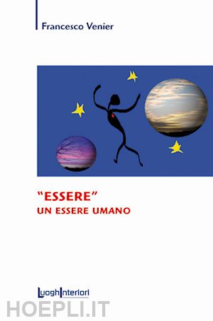 venier francesco - «essere» un essere umano