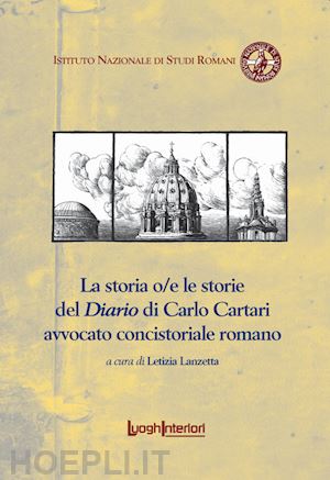 lanzetta l.(curatore) - la storia o/e le storie del diario di carlo cartari avvocato concistoriale romano