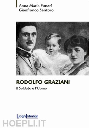 funari anna maria; santoro gianfranco - rodolfo graziani. il soldato e l'uomo