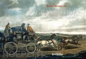 mammucari renato - grand tour. i veri compagni di viaggio