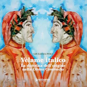 poli giuliana - velame italico. la dottrina dell'origine nella divina commedia