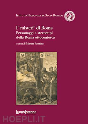 formica m. (curatore) - i «misteri» di roma. personaggi e stereotipi della roma ottocentesca