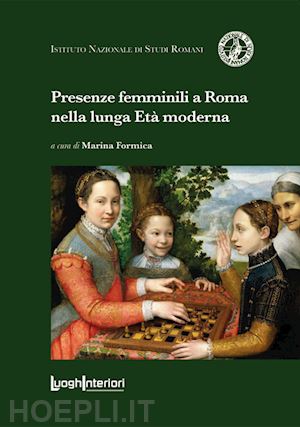 formica m. (curatore) - presenze femminili a roma nella lunga eta' moderna