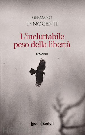 innocenti germano - l'ineluttabile peso della libertà