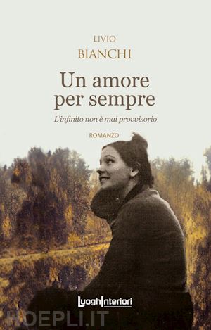 bianchi livio - un amore per sempre. l'infinito non è mai provvisorio