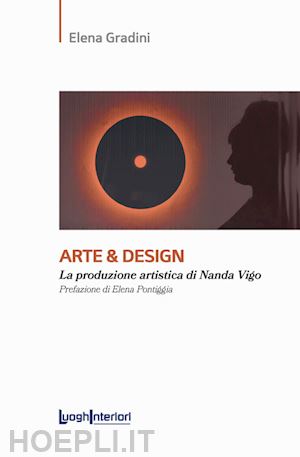 gradini elena - arte & design. la produzione artistica di nanda vigo