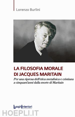 burlini lorenzo - la filosofia morale di jacques maritain