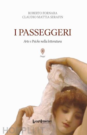 fornara roberto; serafin claudio mattia - i passeggeri. arte e psiche nella letteratura