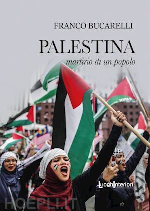 bucarelli franco - palestina. martirio di un popolo