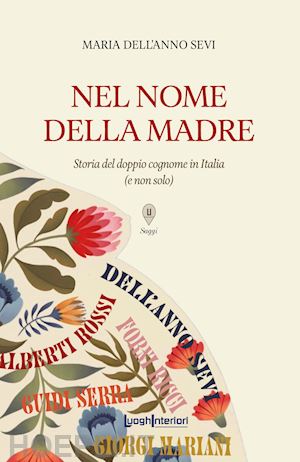 dell'anno sevi maria - nel nome della madre. storia del doppio cognome in italia (e non solo)