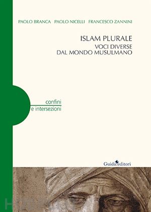 branca paolo; nicelli paolo; zannini francesco - islam plurale. voci diverse dal mondo musulmano