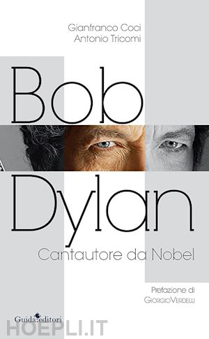 coci gianfranco; tricomi antonio - bob dylan. cantautore da nobel