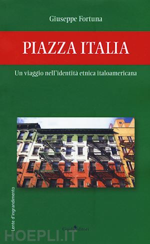 fortuna giuseppe - piazza italia. un viaggio nell'identita' etnica italoamericana