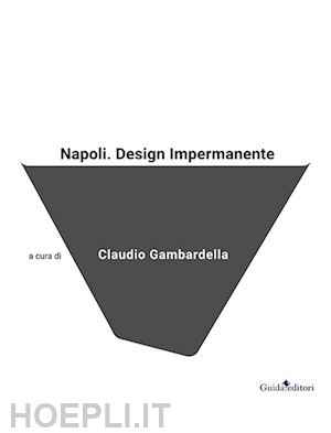 gambardella c. (curatore) - napoli. design impermanente