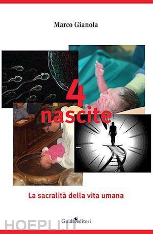 gianola marco - 4 nascite. la sacralità della vita umana