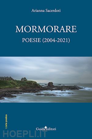 sacerdoti arianna - mormorare. poesie (2004-2021)