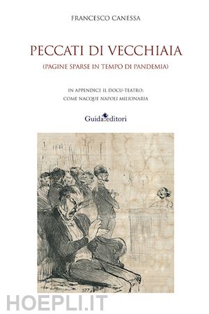 canessa francesco - peccati di vecchiaia. (pagine sparse in tempo di pandemia)