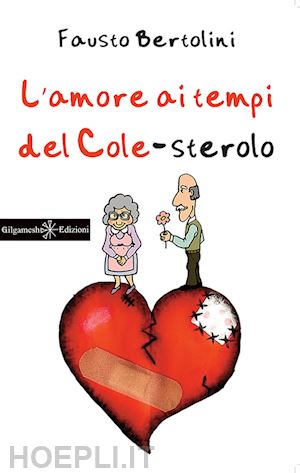 bertolini fausto - l'amore ai tempi del cole-sterolo. con libro in brossura