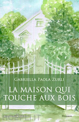 zurli gabriella paola - la maison qui touche aux bois. con libro in brossura