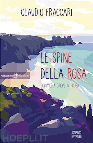 fraccari claudio - le spine della rosa. commedia breve in prosa. con libro in brossura