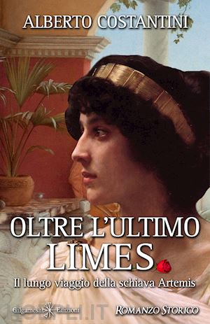 costantini alberto - oltre l'ultimo limes. il lungo viaggio della schiava artemis